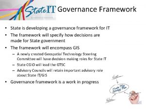 Governance Framework State is developing a governance framework Governance Framework State is developing a governance framework