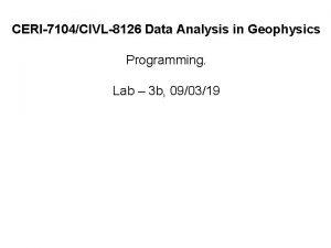 CERI7104CIVL8126 Data Analysis in Geophysics Programming Lab 3