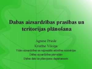 Dabas aizsardzbas prasbas un teritorijas plnoana Agnese Priede