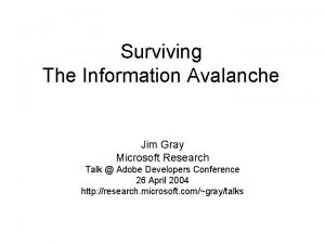 Surviving The Information Avalanche Jim Gray Microsoft Research