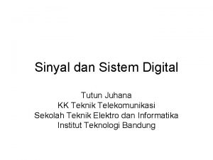 Sinyal dan Sistem Digital Tutun Juhana KK Teknik
