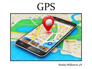 GPS Bianka Mllerov 3 B Globlny lokalizan systm