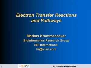 Electron Transfer Reactions and Pathways Markus Krummenacker Bioinformatics