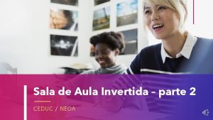 Sala de Aula Invertida parte 2 CEDUC NEOA