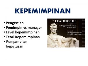 KEPEMIMPINAN Pengertian Pemimpin vs manager Level kepemimpinan Teori