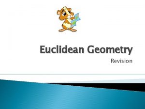 Euclidean Geometry Revision Think on your feet Given