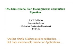 One Dimensional NonHomogeneous Conduction Equation P M V