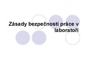 Zsady bezpenosti prce v laboratoi Bezpenost prce Vytvoen