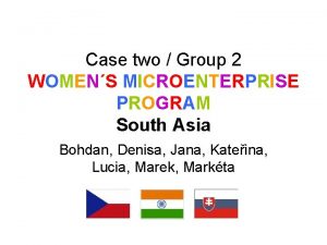 Case two Group 2 WOMENS MICROENTERPRISE PROGRAM South