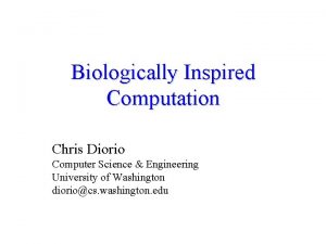 Biologically Inspired Computation Chris Diorio Computer Science Engineering