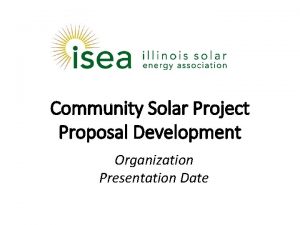 Community Solar Project Proposal Development Organization Presentation Date