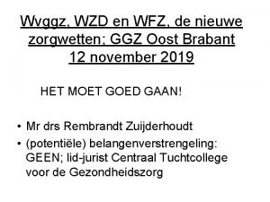 Wvggz WZD en WFZ de nieuwe zorgwetten GGZ