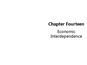 Chapter Fourteen Economic Interdependence The International Business Cycle