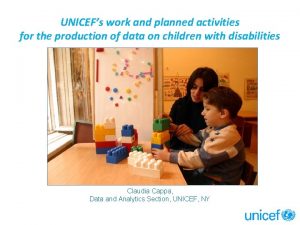 UNICEFs work and planned activities for the production