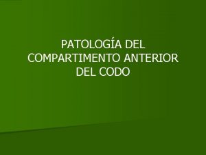 PATOLOGA DEL COMPARTIMENTO ANTERIOR DEL CODO PATOLOGA DEL