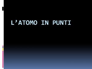 LATOMO IN PUNTI 1 latomo rappresenta lunit fondante