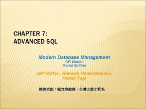 CHAPTER 7 ADVANCED SQL Modern Database Management 12