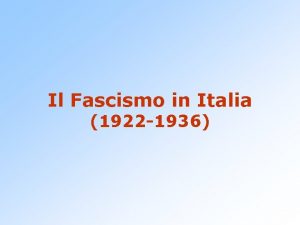 Il Fascismo in Italia 1922 1936 Le fasi