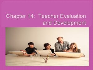 Chapter 14 Teacher Evaluation and Development Teacher Assessment