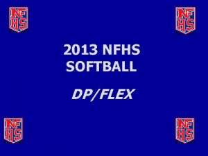 2013 NFHS SOFTBALL DPFLEX DPFLEX RULE ADOPTED 3