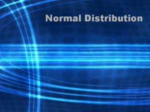 Normal Distribution Normal Distribution Normal distribution is a