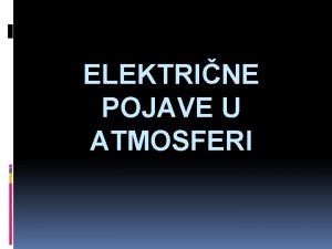 ELEKTRINE POJAVE U ATMOSFERI UVOD Najea elektrina pojava