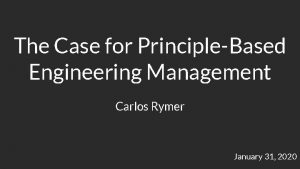 The Case for PrincipleBased Engineering Management Carlos Rymer