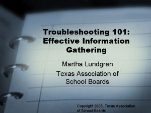 Troubleshooting 101 Effective Information Gathering Martha Lundgren Texas