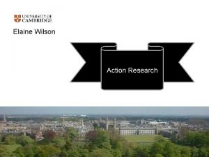 Elaine Wilson Action Research What is action research
