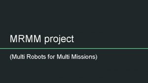 MRMM project Multi Robots for Multi Missions MRMM