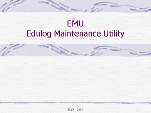 EMU Edulog Maintenance Utility EMU 2004 1 EMU