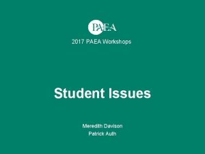 2017 PAEA Workshops Student Issues Meredith Davison Patrick