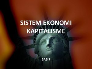 SISTEM EKONOMI KAPITALISME BAB 7 PENDAHULUAN Kita sudah