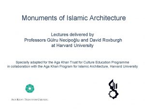 Monuments of Islamic Architecture Lectures delivered by Professors