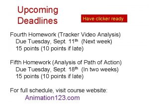 Upcoming Deadlines Have clicker ready Fourth Homework Tracker