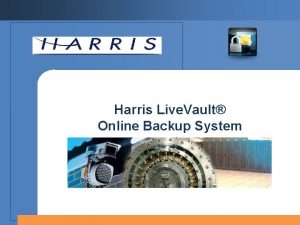 Harris Live Vault Online Backup System Webinar Agenda