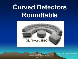 Curved Detectors Roundtable Olaf Iwert ESO Olaf Iwert