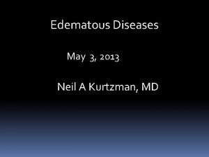 Edematous Diseases May 3 2013 Neil A Kurtzman