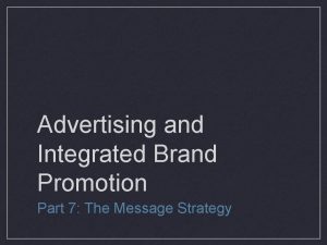 Advertising and Integrated Brand Promotion Part 7 The