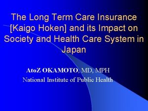 The Long Term Care Insurance Kaigo Hoken and