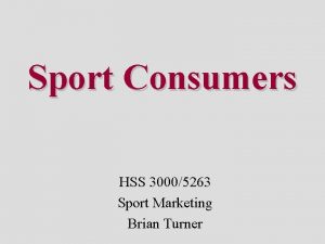 Sport Consumers HSS 30005263 Sport Marketing Brian Turner