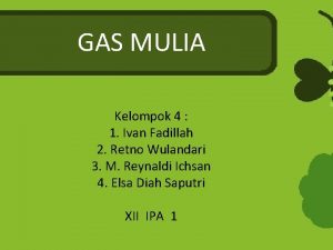 GAS MULIA Kelompok 4 1 Ivan Fadillah 2