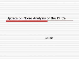 Update on Noise Analysis of the DHCal Lei