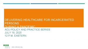 DELIVERING HEALTHCARE FOR INCARCERATED PERSONS DURING A PANDEMIC