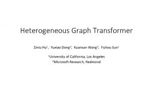 Heterogeneous Graph Transformer Ziniu Hu 1 Yuxiao Dong