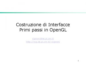 Costruzione di Interfacce Primi passi in Open GL