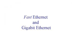 Fast Ethernet and Gigabit Ethernet Fast Ethernet 100