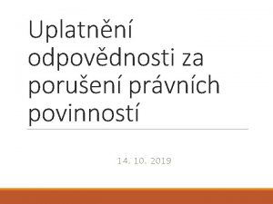 Uplatnn odpovdnosti za poruen prvnch povinnost 14 10