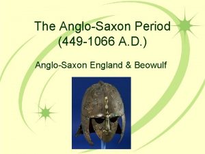 The AngloSaxon Period 449 1066 A D AngloSaxon