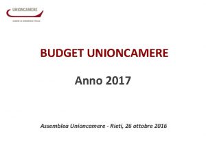 BUDGET UNIONCAMERE Anno 2017 Assemblea Unioncamere Rieti 26